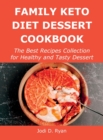 Family Keto Diet Dessert Cookbook : The Best Recipes Collection for Healthy and Tasty Dessert - Book