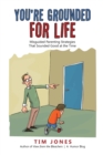 You're Grounded for Life : Misguided Parenting Strategies That Sounded Good at the Time - Book