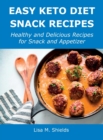 Easy Keto Diet Snack Recipes : Healthy and Delicious Recipes for Snack and Appetizer - Book