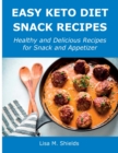 Easy Keto Diet Snack Recipes : Healthy and Delicious Recipes for Snack and Appetizer - Book