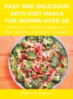 Easy and Delicious Keto Diet Meals for Women Over 50 : Quick and Delicious Recipes to Stay Healthy and Enjoy Fantastic - Book