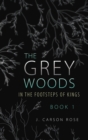 The Grey Woods : Book 1 In the Footsteps of Kings - Book