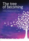 The Tree of Becoming : A Guide to the Seven Principles of Conscious Healing and Transformation - Book