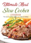 Ultimate Meat Slow Cooker Cookbook : The best recipes to season your delicious dishes - Book