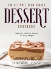 The Ultimate Slow Cooker Dessert Cookbook : Delicious No-Fuss Dessert for Busy People - Book
