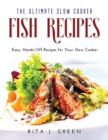 The Ultimate Slow Cooker Fish Recipes : Easy, Hands-Off Recipes for Your Slow Cooker - Book