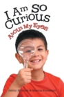 I Am So Curious : About My Eyes - Book