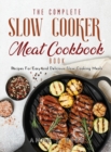 The Complete Slow Cooker Meat Recipes Book : Recipes For Easy and Delicious Slow Cooking Meals - Book