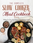 The Complete Slow Cooker Meat Recipes Book : Recipes For Easy and Delicious Slow Cooking Meals - Book
