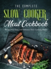 The Complete Slow Cooker Meat Cookbook : Recipes For Easy and Delicious Slow Cooking Meals - Book