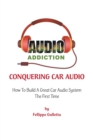Conquering Car Audio : How To Build A Great Car Audio System The First Time - Book