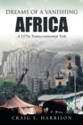 Dreams of a Vanishing Africa : A 1970s Transcontinental Trek - Book