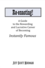 Re-Enacting! : A Guide to the Rewarding and Lucrative Career of Becoming Instantly Famous - Book