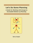 Let's Do Some Planning : A Guide for Working With Groups to Accomplish Bottom-Up Planning - Book