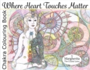 Where Heart Touches Matter : Chakra Colouring Book - Book