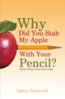 Why Did You Stab My Apple With Your Pencil? : & Other Things I Said At Work Today - Book