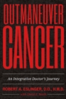 Outmaneuver Cancer : An Integrative Doctor's Journey - Book