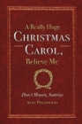 A Really Huge Christmas Carol, Believe Me : ( Don't Mourn, Satirize ) - Book