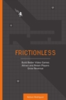 Frictionless : Build Better Video Games, Attract and Retain Players, Grow Revenue - Book
