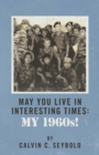 May You Live in Interesting Times: My 1960's - Book