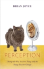 Perception : Change the Way You See Things and the Things You See Change - Book