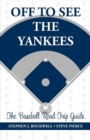 Off to See the Yankees : The Baseball Road Trip Guide - Book