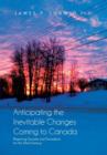 Anticipating the Inevitable Changes Coming to Canada : Preparing Canada and Canadians for the 22nd Century - Book