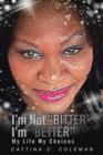 I'm Not Bitter I'm Better : My Life My Choices - Book