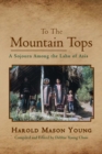 TO THE MOUNTAIN TOPS : A Sojourn Among The Lahu of Asia - eBook