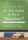 So You Want to Be a Teacher? : What I Learned in Forty Years of Teaching - Book