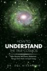 How to Understand the True Cosmos : New Gravity at Cosmic Distances - Book