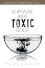 Survival in a Toxic Soup : Book One of the Broken Planet Trilogy - Book