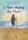 Is There Anybody Out There? : A Must-Read Story If Not for Yourself, Then for Your Children's or Others' Sake Abused, Confused, and Ashamed the Stor - Book