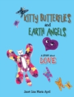 Kitty Butterflies and Earth Angels : A Story about Love - Book