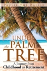 Under the Palm Tree : A Journey from Childhood to Retirement - Book