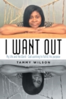 I Want Out : My Life and the Word - God Working to Fulfill His Purpose - Book