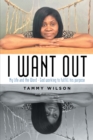 I Want Out : My Life and the Word - God Working to Fulfill His Purpose - eBook