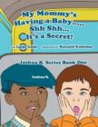 My Mommy's Having a Baby..... Sh Sh. It's a Secret! : Joshua B. Series Book One - Book