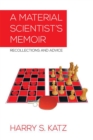 A Material Scientist's Memoir : Recollections and Advice - eBook