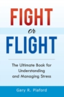 Fight or Flight : The Ultimate Book for Understanding and Managing Stress - eBook