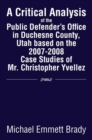 A Critical Analysis of the Public Defender's Office in Duchesne County, Utah Based on the 2007-2008 Case Studies of Mr. Christopher Yvellez - eBook