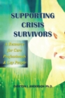 Supporting Crisis Survivors : A Resource for Careprofessionals and Lay People - eBook