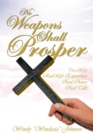 No Weapons Shall Prosper : True Story *Real Life Experiences *Real Choices * Real Talk - eBook