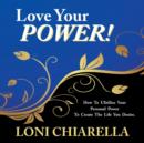 Love Your Power : How to Ulitilize Your Personal Power to Create the Life You Desire - Book