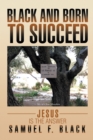 Black and Born to Succeed : Jesus Is the Answer - eBook