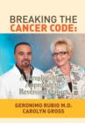 Breaking the Cancer Code : A Revolutionary Approach to Reversing Cancer - Book