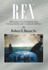 Rex : Memories of a Remarkable Dog, a Loving Family and a Confused Chicken. - Book