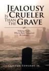 Jealousy Is Crueler Than the Grave : Helping People, Who've Been Victimized by Jealousy - Book