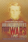 Our Union Soldier'S Four Wars 1840-1863 : The Story of Recovering One Family'S Lost Billy Yank - eBook