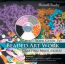 Your Guide to Beaded Art Work Crafting Made Easier! - Book